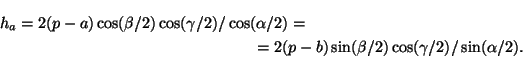 \begin{multline*}
h_a=2(p-a)\cos(\beta /2)\cos(\gamma /2)/\cos(\alpha /2)=\\
=2(p-b)\sin(\beta /2)\cos(\gamma /2)/\sin(\alpha /2).
\end{multline*}