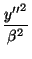 $\displaystyle {\frac{{y''}^2}{\beta^2}}$