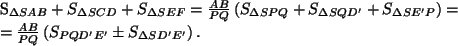 \begin{align*}
S_{\Delta SAB}+S_{\Delta SCD}+S_{\Delta SEF}&=
\frac{AB}{PQ}\le...
...)=\\
&=\frac{AB}{PQ}\left(S_{PQD'E'}\pm S_{\Delta SD'E'}\right).
\end{align*}