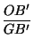 $\displaystyle {\frac{OB'}{GB'}}$