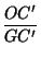 $\displaystyle {\frac{OC'}{GC'}}$